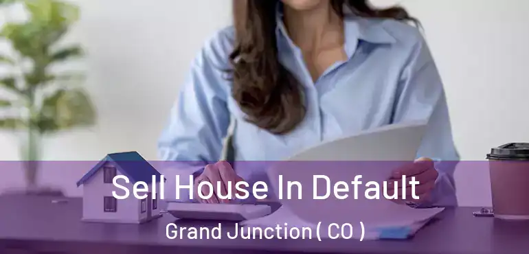  Sell House In Default Grand Junction ( CO )