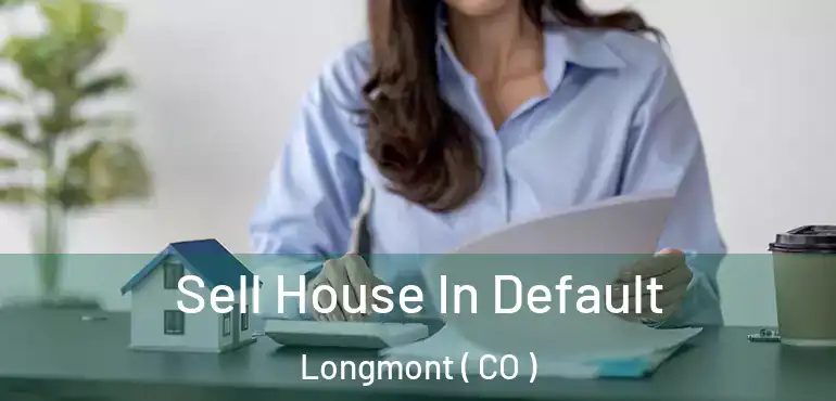  Sell House In Default Longmont ( CO )