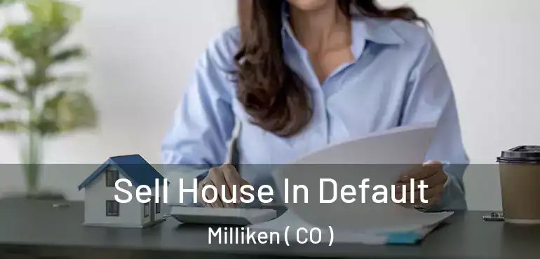  Sell House In Default Milliken ( CO )