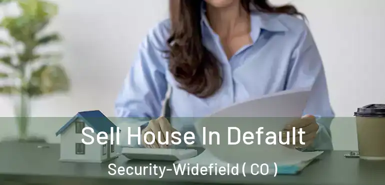  Sell House In Default Security-Widefield ( CO )