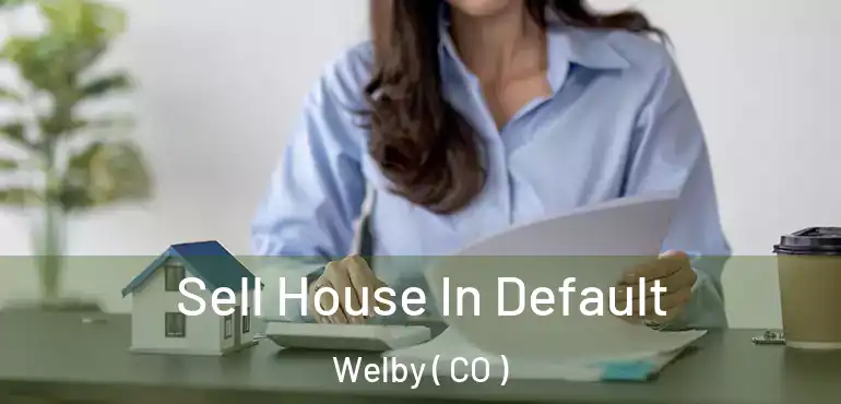  Sell House In Default Welby ( CO )