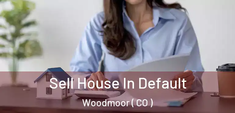 Sell House In Default Woodmoor ( CO )