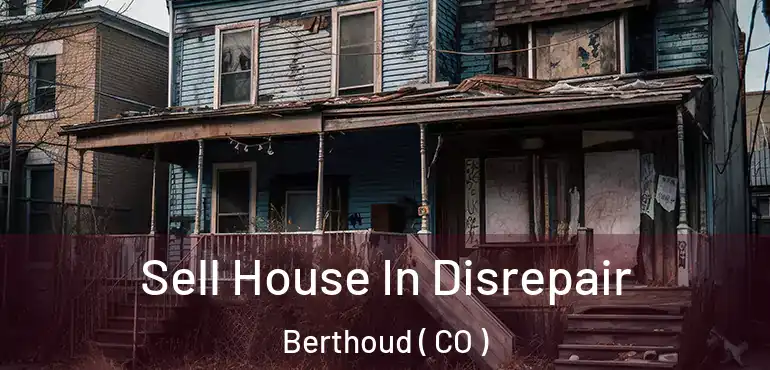  Sell House In Disrepair Berthoud ( CO )