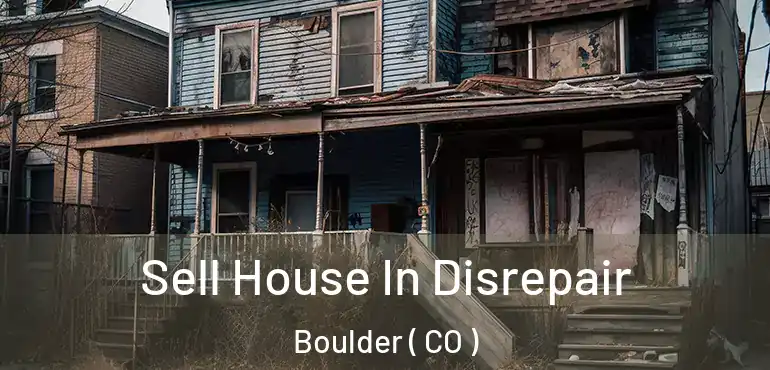  Sell House In Disrepair Boulder ( CO )