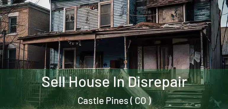  Sell House In Disrepair Castle Pines ( CO )
