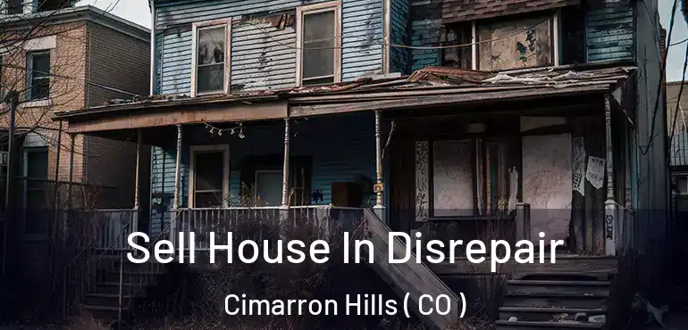  Sell House In Disrepair Cimarron Hills ( CO )