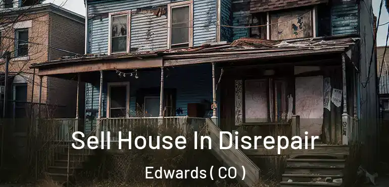  Sell House In Disrepair Edwards ( CO )