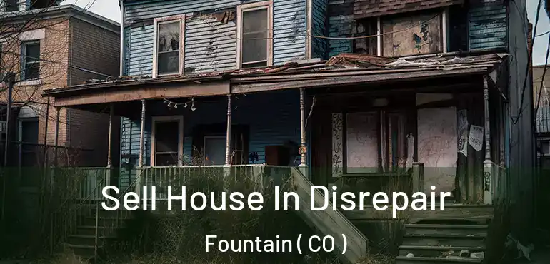 Sell House In Disrepair Fountain ( CO )