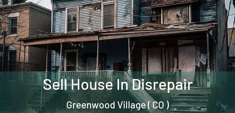  Sell House In Disrepair Greenwood Village ( CO )