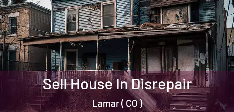  Sell House In Disrepair Lamar ( CO )