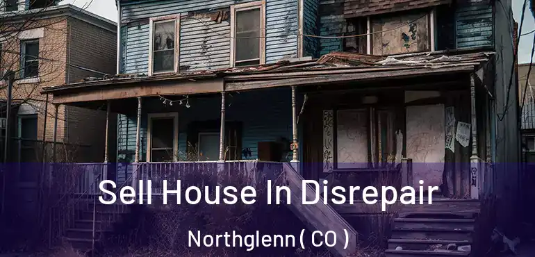  Sell House In Disrepair Northglenn ( CO )
