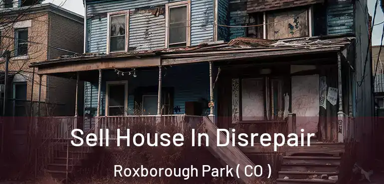  Sell House In Disrepair Roxborough Park ( CO )