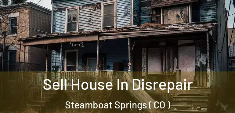  Sell House In Disrepair Steamboat Springs ( CO )