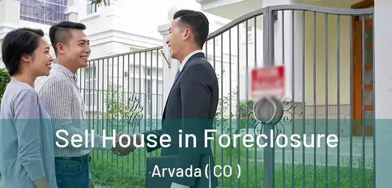  Sell House in Foreclosure Arvada ( CO )