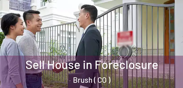  Sell House in Foreclosure Brush ( CO )
