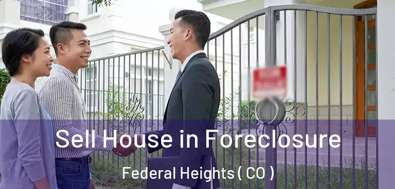 Sell House in Foreclosure Federal Heights ( CO )