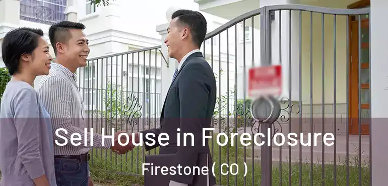  Sell House in Foreclosure Firestone ( CO )