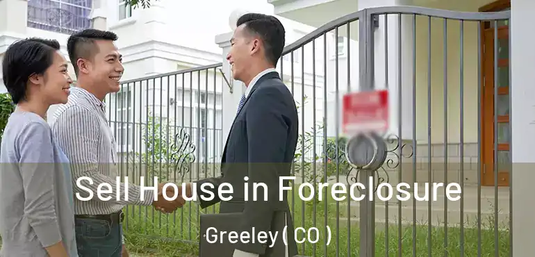  Sell House in Foreclosure Greeley ( CO )