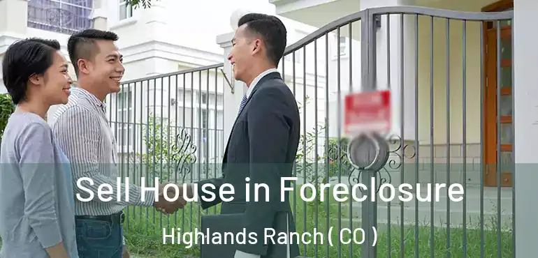  Sell House in Foreclosure Highlands Ranch ( CO )