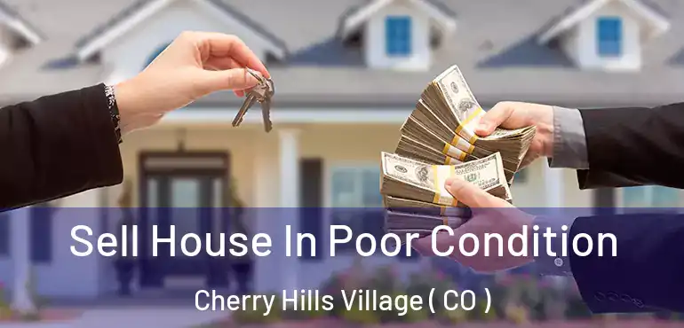  Sell House In Poor Condition Cherry Hills Village ( CO )
