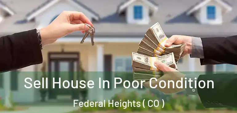  Sell House In Poor Condition Federal Heights ( CO )