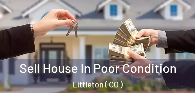  Sell House In Poor Condition Littleton ( CO )