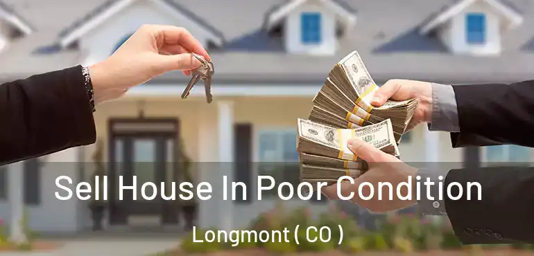  Sell House In Poor Condition Longmont ( CO )