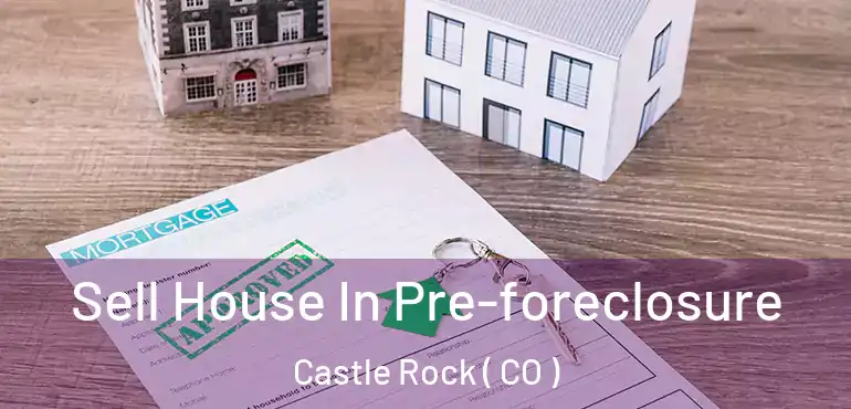 Sell House In Pre-foreclosure Castle Rock ( CO )