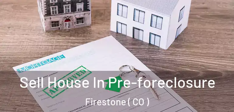  Sell House In Pre-foreclosure Firestone ( CO )