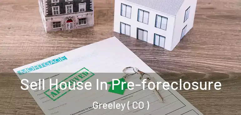  Sell House In Pre-foreclosure Greeley ( CO )