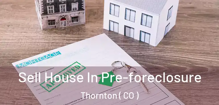 Sell House In Pre-foreclosure Thornton ( CO )