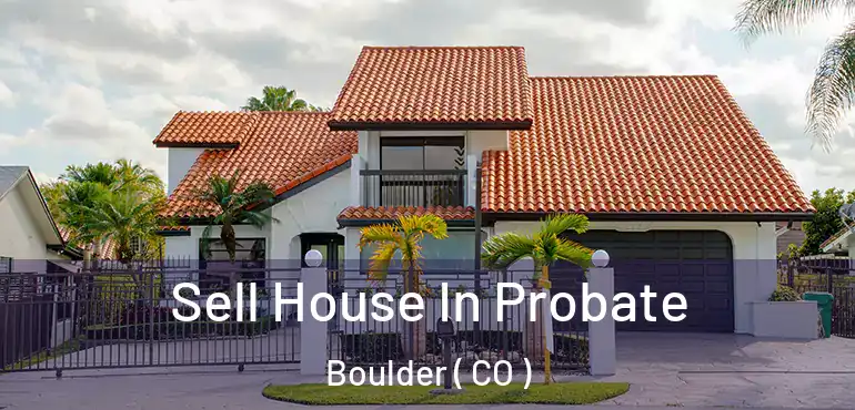  Sell House In Probate Boulder ( CO )