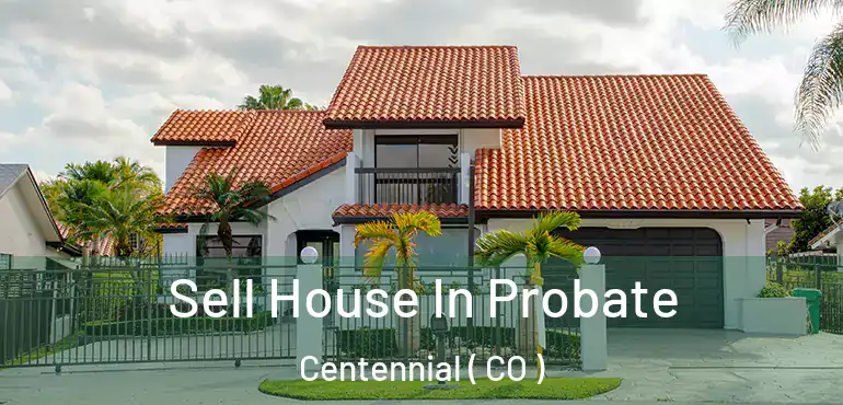  Sell House In Probate Centennial ( CO )