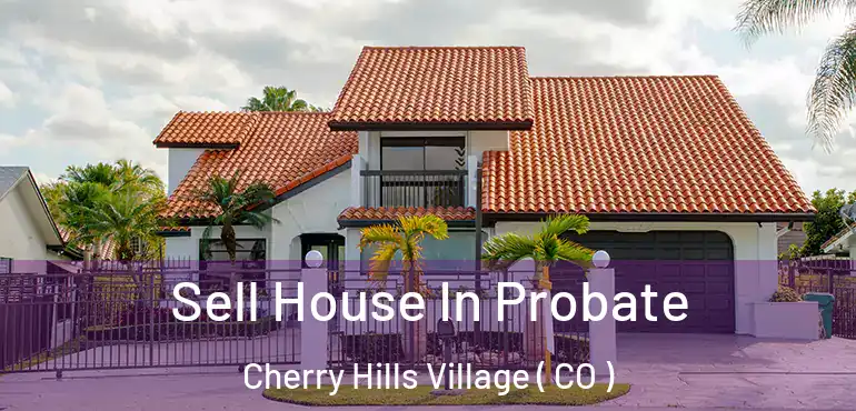 Sell House In Probate Cherry Hills Village ( CO )