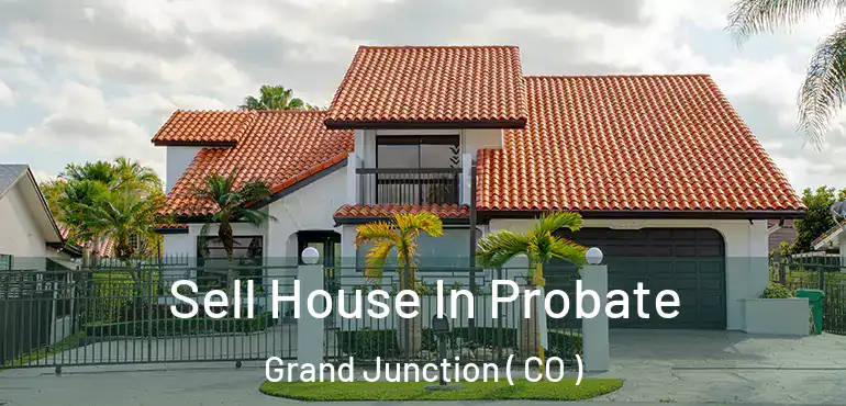  Sell House In Probate Grand Junction ( CO )
