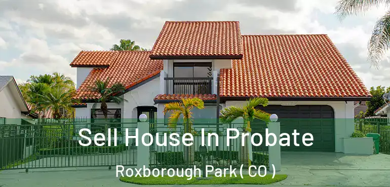  Sell House In Probate Roxborough Park ( CO )