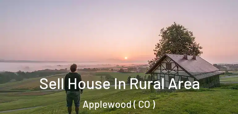 Sell House In Rural Area Applewood ( CO )