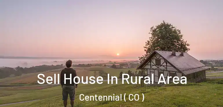  Sell House In Rural Area Centennial ( CO )