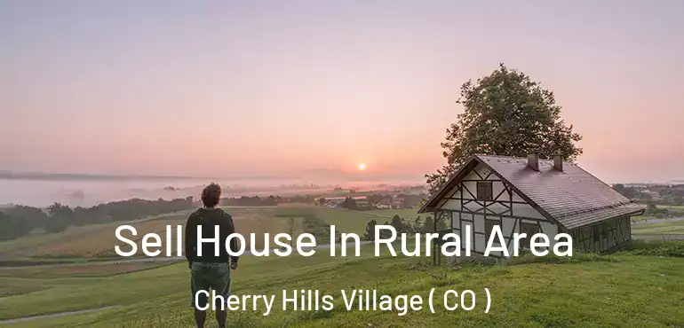  Sell House In Rural Area Cherry Hills Village ( CO )