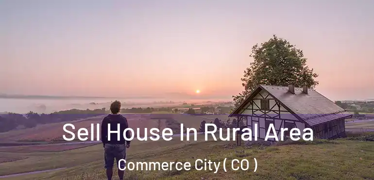  Sell House In Rural Area Commerce City ( CO )