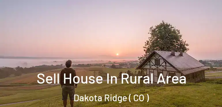  Sell House In Rural Area Dakota Ridge ( CO )