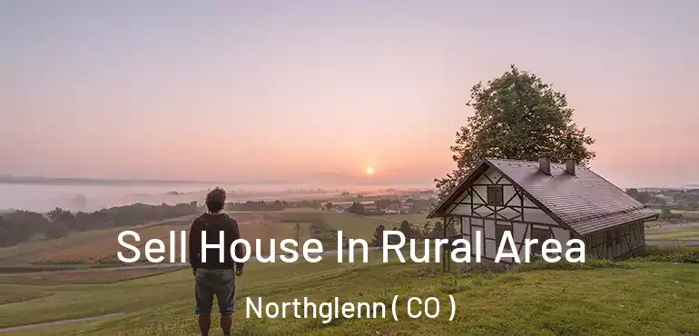  Sell House In Rural Area Northglenn ( CO )