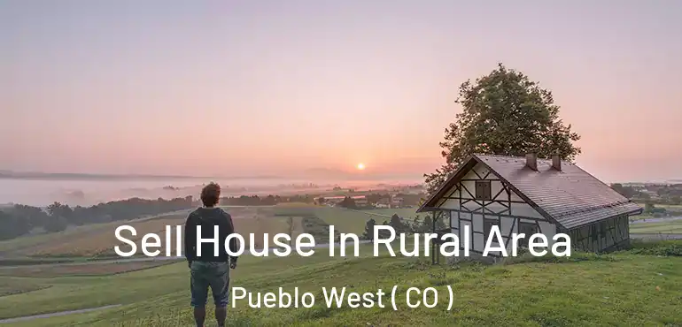 Sell House In Rural Area Pueblo West ( CO )