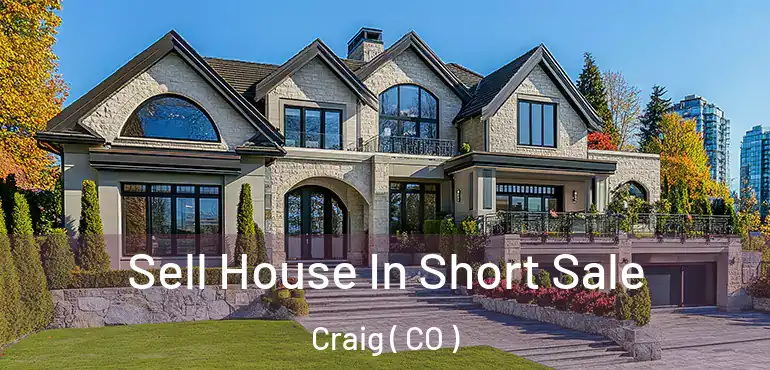  Sell House In Short Sale Craig ( CO )