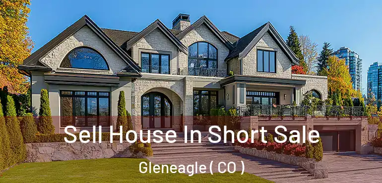  Sell House In Short Sale Gleneagle ( CO )