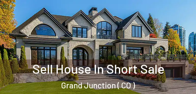  Sell House In Short Sale Grand Junction ( CO )