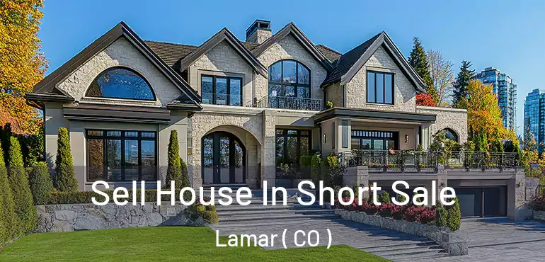  Sell House In Short Sale Lamar ( CO )