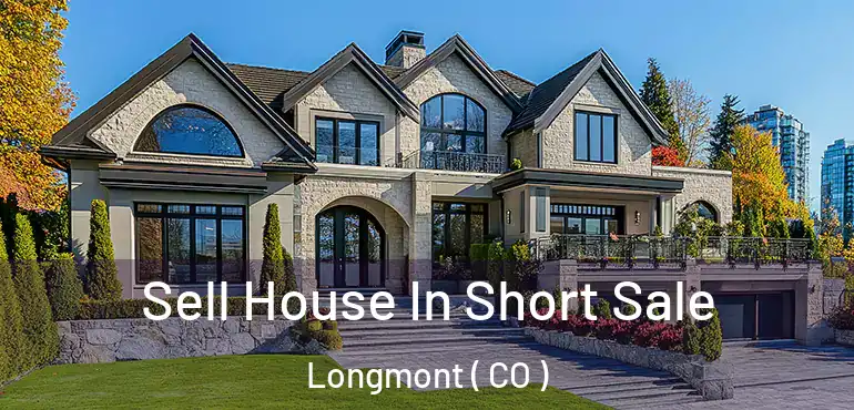  Sell House In Short Sale Longmont ( CO )