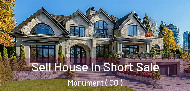  Sell House In Short Sale Monument ( CO )
