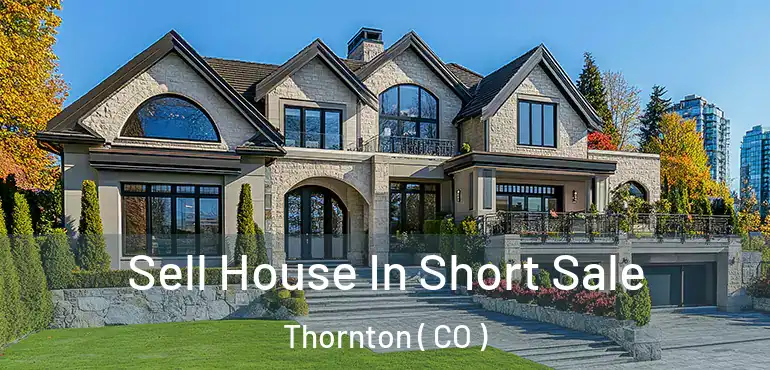 Sell House In Short Sale Thornton ( CO )